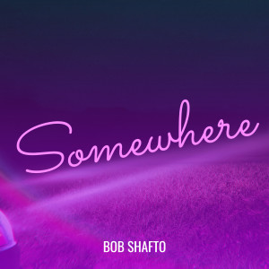 Album Somewhere from Bob Shafto