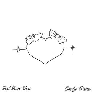 ดาวน์โหลดและฟังเพลง God Gave You พร้อมเนื้อเพลงจาก Emily Watts