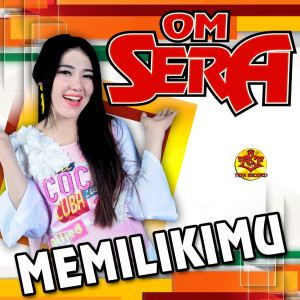 Dengarkan lagu Memilikimu (feat. Via Vallen) nyanyian Om Sera dengan lirik