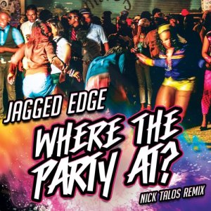 อัลบัม Where the Party at? (Re-Recorded) [Nick Talos Remix] ศิลปิน Jagged Edge