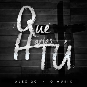 ดาวน์โหลดและฟังเพลง Que Harías Tú พร้อมเนื้อเพลงจาก Alex 2c