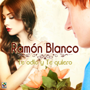 ดาวน์โหลดและฟังเพลง Te Odio Y Te Quiero พร้อมเนื้อเพลงจาก Ramon Blanco