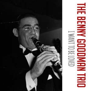 收聽Benny Goodman Trio的I Want to Be Loved歌詞歌曲