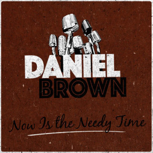 Daniel Brown的專輯Now Is the Needy Time