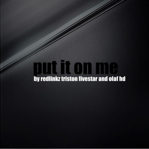 ดาวน์โหลดและฟังเพลง Put It on Me (Explicit) พร้อมเนื้อเพลงจาก REDLINKZ