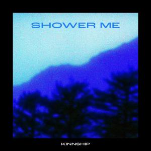 收聽Kinnship的Shower Me歌詞歌曲