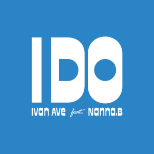 ดาวน์โหลดและฟังเพลง I Do พร้อมเนื้อเพลงจาก Ivan Ave