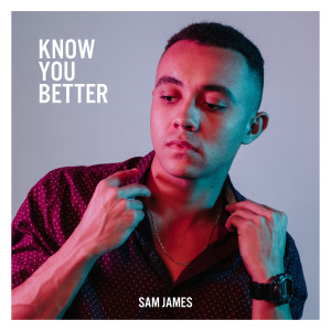 Listen to Know You Better song with lyrics from Sam James