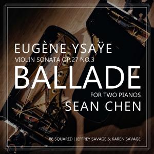 Sean Chen的專輯Eugene Ÿsaÿe Violin Sonata Op. 27 No. 3, "Ballade" for Two Pianos