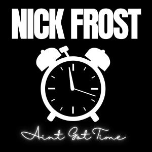 Nick Frost的專輯Aint Got Time