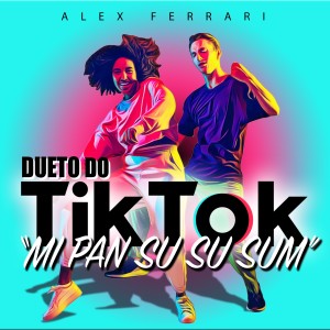 收聽Alex Ferrari的Dueto do Tik Tok (Mi Pan Su Su Sum) (Funk Remix 2021)歌詞歌曲