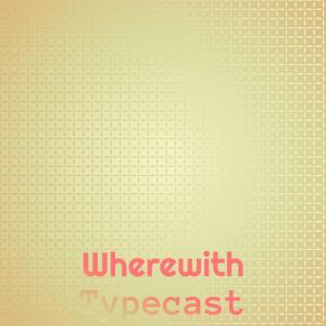 อัลบัม Wherewith Typecast ศิลปิน Various