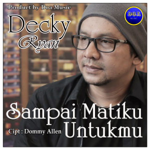 Dengarkan Sampai Matiku Untukmu lagu dari Decky Ryan dengan lirik