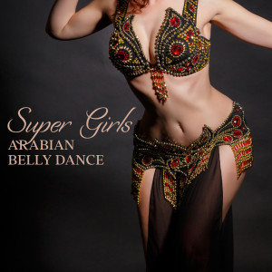 Album Super Girls (Arabian Belly Dance, الرقصالشرقي) from Belly Dance Music Zone