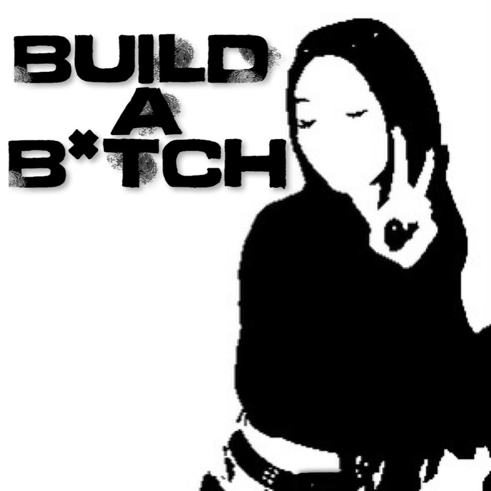 BUILD-A-BITCH (Explicit)