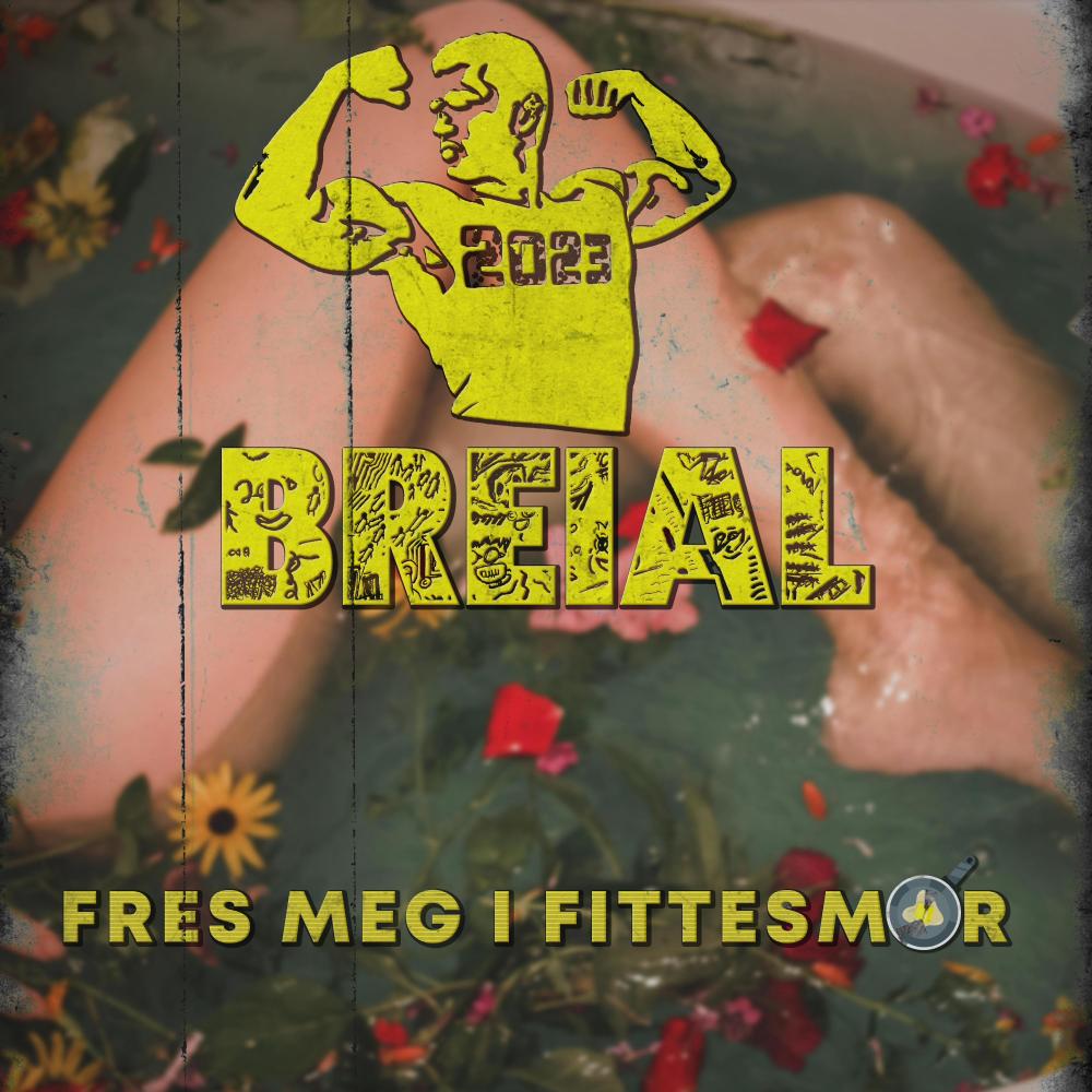 Fres Meg I Fittesmør (BREIAL 2023) (Explicit)