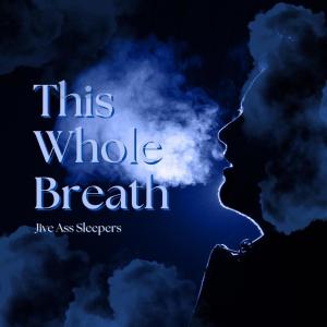 Album This Whole Breath oleh Jive Ass Sleepers