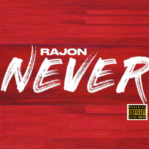 Listen to Never (Explicit) song with lyrics from Rajon