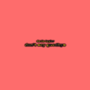 Devin Taylor的专辑Don't Say Goodbye