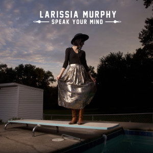 Listen to Speak Your Mind song with lyrics from Larissia Murphy