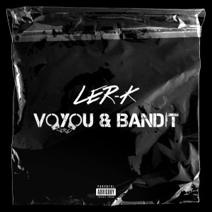 Listen to Voyou & Bandit (Explicit) song with lyrics from Ler-K