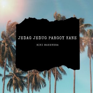 Dengarkan JEDAG JEDUG PARGOY KANE (Remix) lagu dari Riki Mahendra dengan lirik