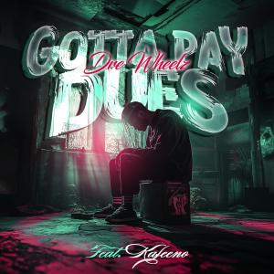 收聽Dre Wheelz的Gotta Pay Dues (feat. Kafeeno)歌詞歌曲