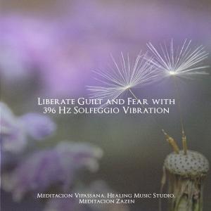 Meditación Vipassana的專輯Liberate Guilt and Fear with 396 Hz Solfeggio Vibration