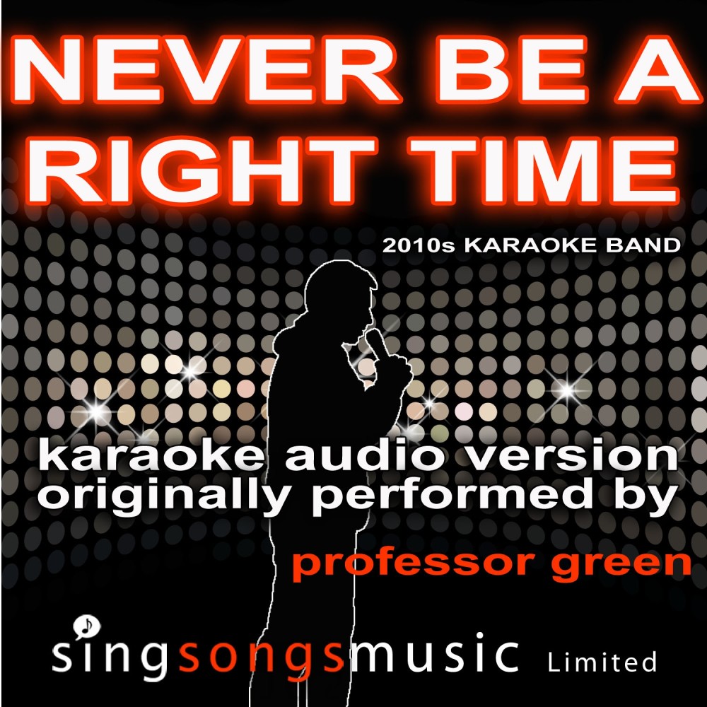 Never Be a Right Time (Originally Performed By Professor Green) [Karaoke Audio Version] (Karaoke Audio Version)