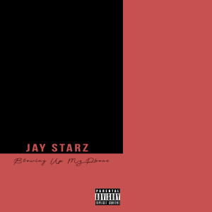 Listen to Blowing up My Phone (Explicit) song with lyrics from Jay Starz