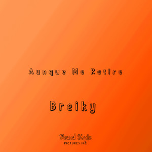Listen to Aunque Me Retire (Explicit) song with lyrics from Breiky