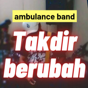 ดาวน์โหลดและฟังเพลง Takdir Berubah (Remastered 2023) พร้อมเนื้อเพลงจาก Ambulance Band