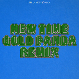 Album New Time (Gold Panda Remix) from Benjamin Fröhlich