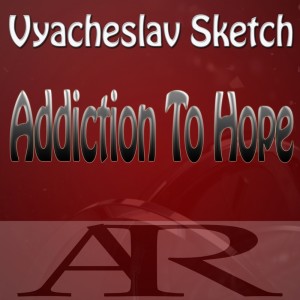 Dengarkan lagu Addiction to Hope (Original Mix) nyanyian Vyacheslav Sketch dengan lirik