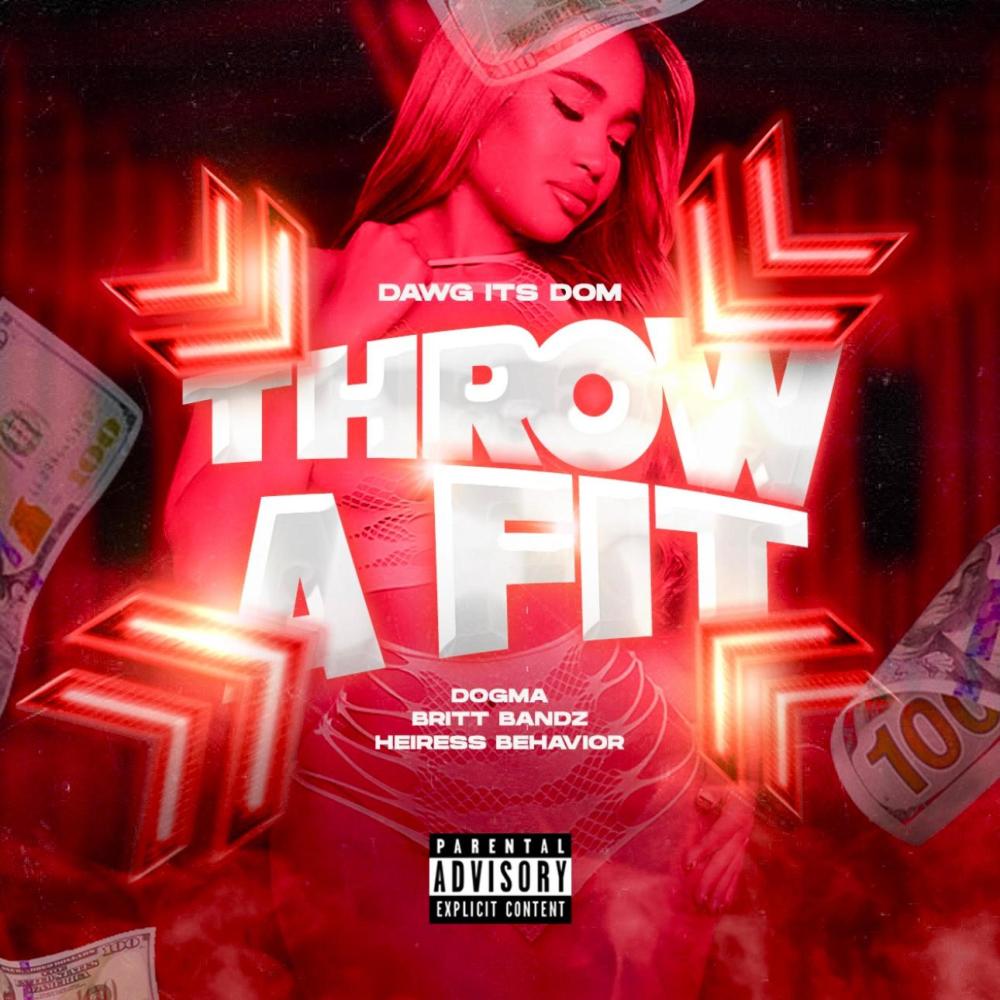Throw A Fit (feat. Dawg Its Dom, Dogma, Britt Bandz & Heiress Behavior) (Explicit)