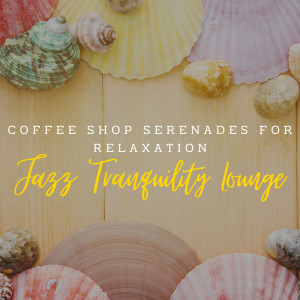 Relaxing Instrumental Jazz Cafe的專輯Jazz Tranquility Lounge: Coffee Shop Serenades for Relaxation