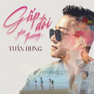 ดาวน์โหลดและฟังเพลง Gấp Đôi Yêu Thương พร้อมเนื้อเพลงจาก Tuấn Hưng