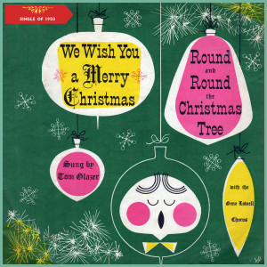 Tom Glazer的专辑We Wish You a Merry Christmas - Round and Round the Christmas Tree
