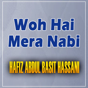 Listen to Woh Hai Mera Nabi song with lyrics from Abdul Basit Hassani