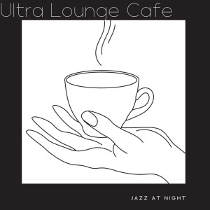 Album Ultra Lounge Cafe Jazz at Night (Piano Jazz Smooth Collection) oleh Smooth Jazz 24H