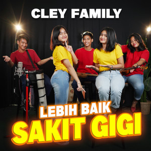 Dengarkan Lebih Baik Sakit Gigi lagu dari Cley Family dengan lirik