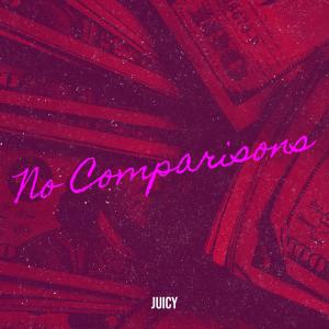 ดาวน์โหลดและฟังเพลง No Comparisons (Explicit) พร้อมเนื้อเพลงจาก Juicy