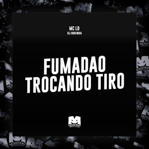 收聽MC LD的Fumadão Trocando Tiro (Explicit)歌詞歌曲