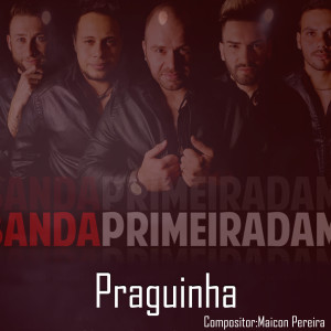 收聽Banda Primeira Dama的Praguinha歌詞歌曲