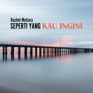 Dengarkan Seperti Yang Kau Ingini lagu dari Rachel Mutiara dengan lirik