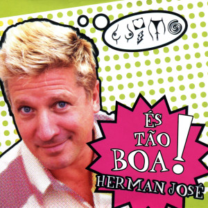 Herman José的專輯És Tão Boa!