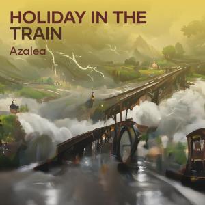Holiday in the Train dari Azalea
