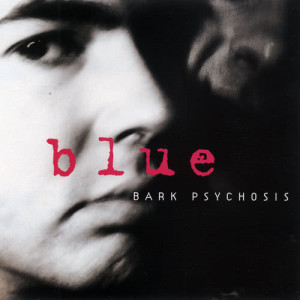 อัลบัม Blue ศิลปิน Bark Psychosis