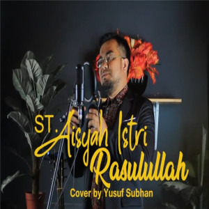 收聽Yusuf Subhan的Sayyidah Aisyah Istri Rasulullah歌詞歌曲