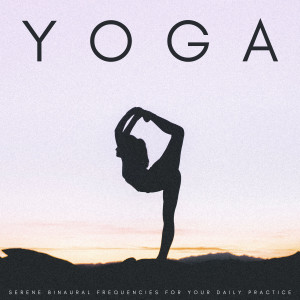 Binaural Landscapes的專輯Yoga: Serene Binaural Frequencies For Your Daily Practice